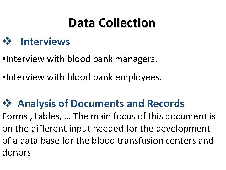 Data Collection v Interviews • Interview with blood bank managers. • Interview with blood