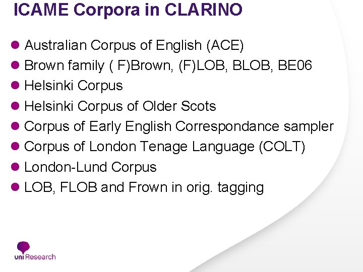 ICAME Corpora in CLARINO l Australian Corpus of English (ACE) l Brown family ( ICAME Corpora in CLARINO l Australian Corpus of English (ACE) l Brown family (
