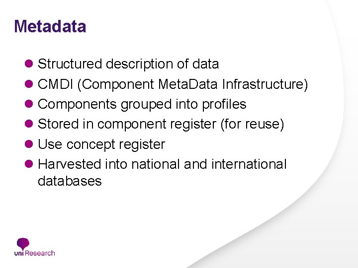 Metadata l Structured description of data l CMDI (Component Meta. Data Infrastructure) l Components Metadata l Structured description of data l CMDI (Component Meta. Data Infrastructure) l Components