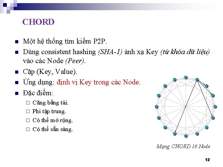 CHORD n n n Một hệ thống tìm kiếm P 2 P. Dùng consistent