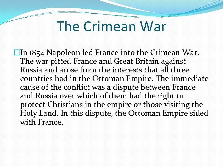 The Crimean War �In 1854 Napoleon led France into the Crimean War. The war