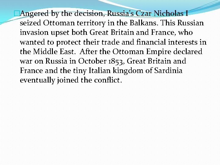 �Angered by the decision, Russia’s Czar Nicholas I seized Ottoman territory in the Balkans.
