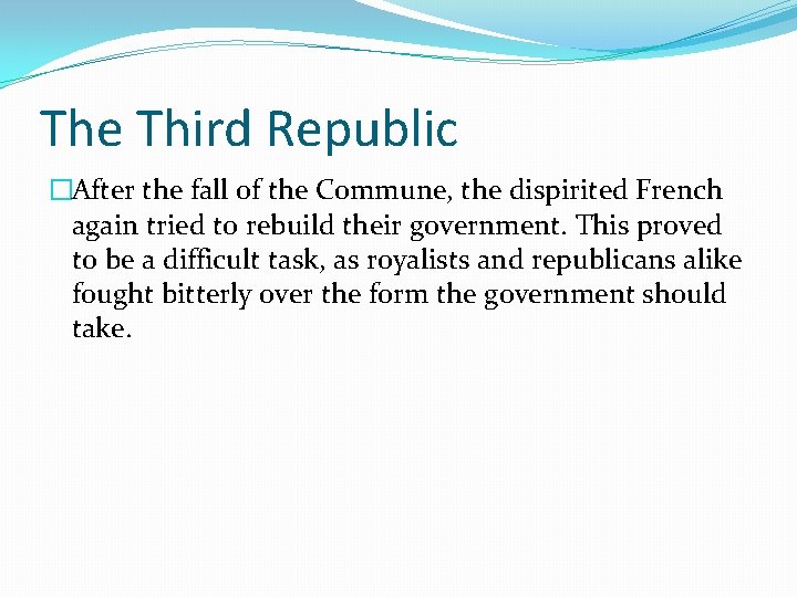 The Third Republic �After the fall of the Commune, the dispirited French again tried