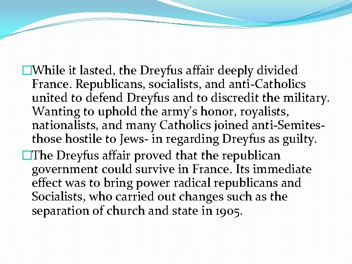 �While it lasted, the Dreyfus affair deeply divided France. Republicans, socialists, and anti-Catholics united