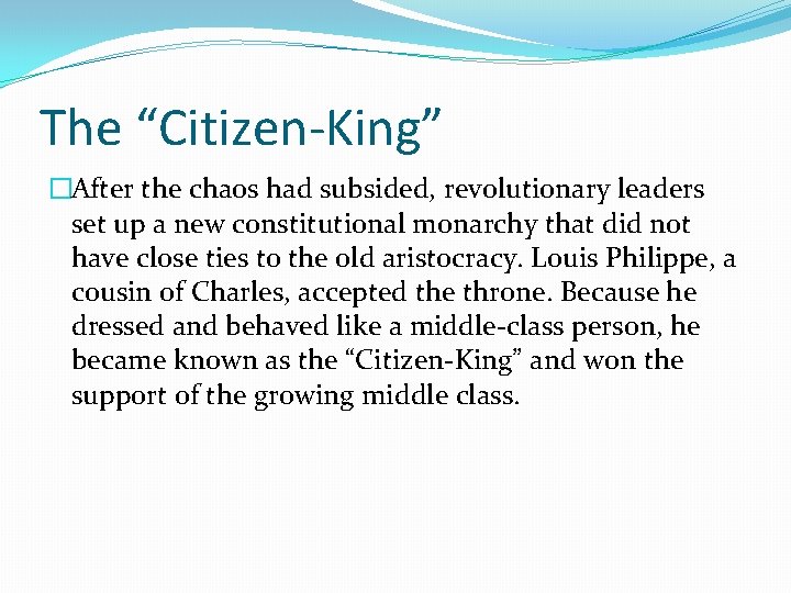 The “Citizen-King” �After the chaos had subsided, revolutionary leaders set up a new constitutional