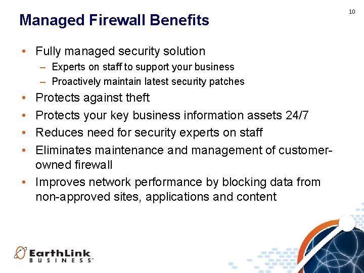 Managed Firewall Benefits • Fully managed security solution – Experts on staff to support