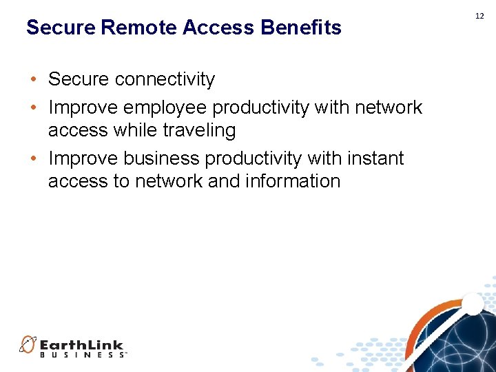 Secure Remote Access Benefits • Secure connectivity • Improve employee productivity with network access