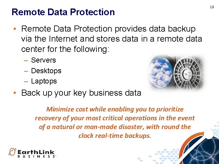 Remote Data Protection • Remote Data Protection provides data backup via the Internet and
