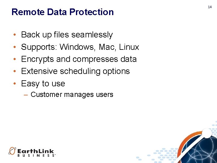 Remote Data Protection • • • Back up files seamlessly Supports: Windows, Mac, Linux