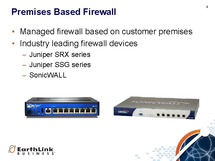 Premises Based Firewall • Managed firewall based on customer premises • Industry leading firewall