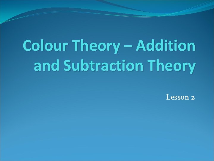 Colour Theory – Addition and Subtraction Theory Lesson 2 