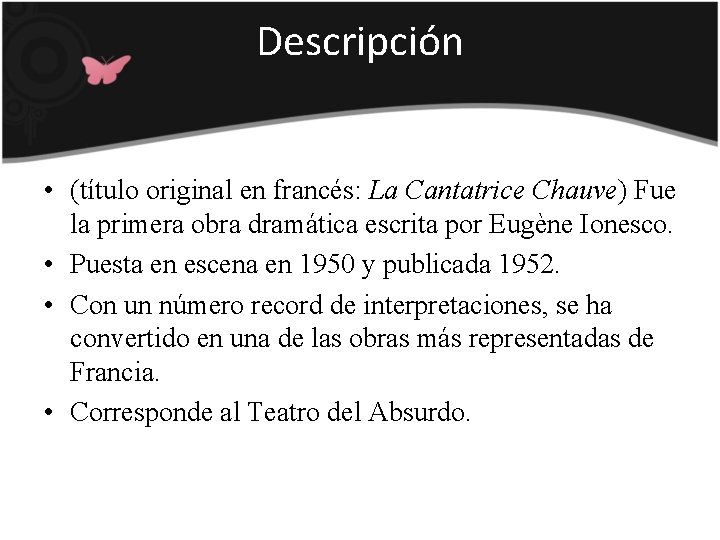 Descripción • (título original en francés: La Cantatrice Chauve) Fue la primera obra dramática