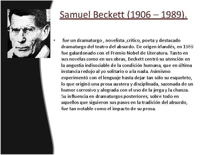 Samuel Beckett (1906 – 1989). • fue un dramaturgo , novelista , crítico, poeta