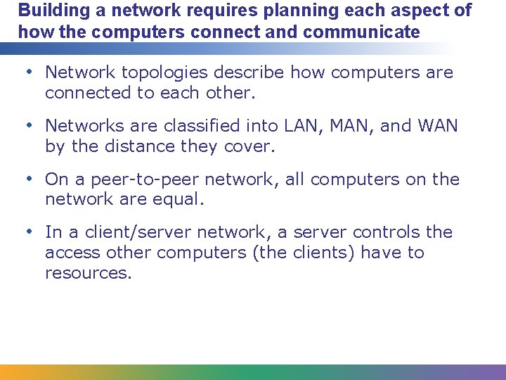 Building a network requires planning each aspect of how the computers connect and communicate