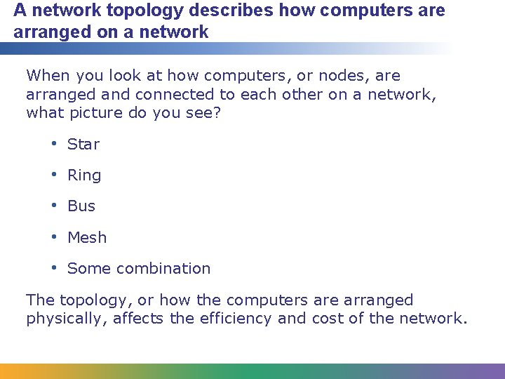 A network topology describes how computers are arranged on a network When you look