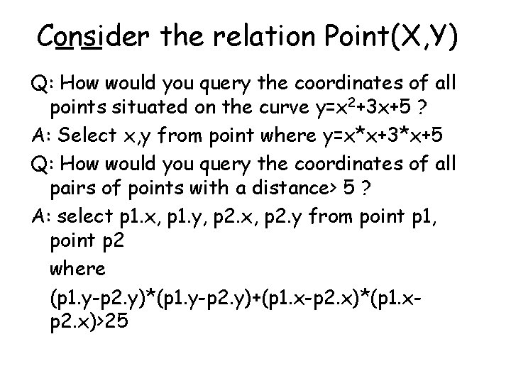 Consider the relation Point(X, Y) Q: How would you query the coordinates of all