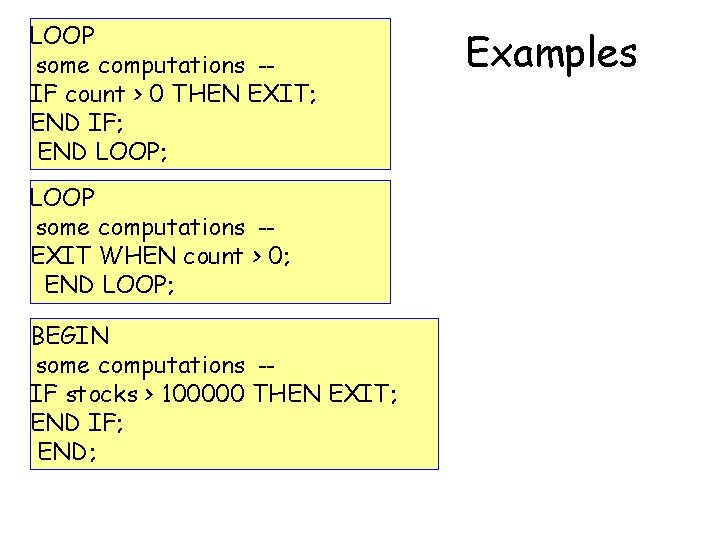 LOOP some computations -IF count > 0 THEN EXIT; END IF; END LOOP; LOOP