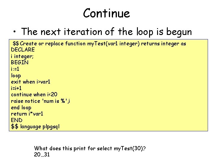 Continue • The next iteration of the loop is begun $$ Create or replace