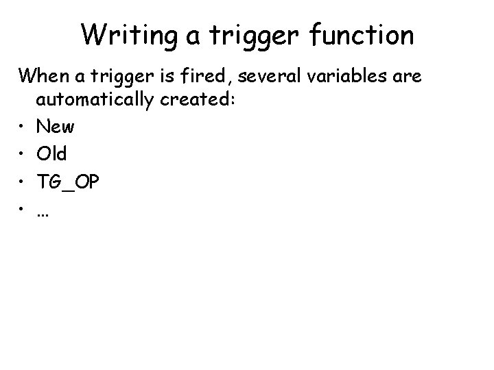 Writing a trigger function When a trigger is fired, several variables are automatically created: