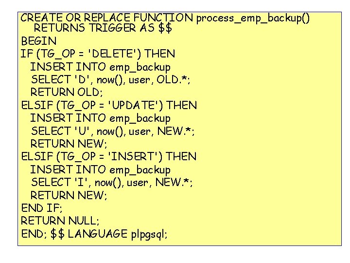 CREATE OR REPLACE FUNCTION process_emp_backup() RETURNS TRIGGER AS $$ BEGIN IF (TG_OP = 'DELETE')