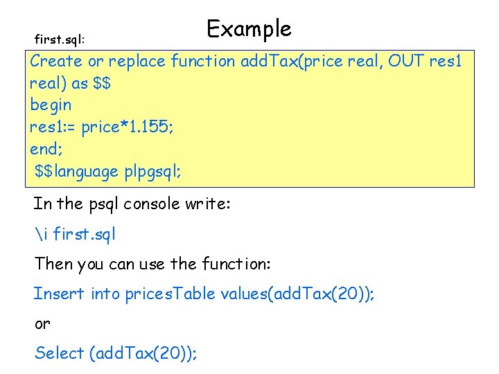 first. sql: Example Create or replace function add. Tax(price real, OUT res 1 real)