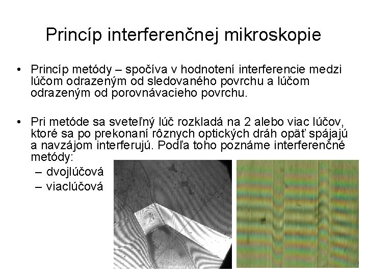 Princíp interferenčnej mikroskopie • Princíp metódy – spočíva v hodnotení interferencie medzi lúčom odrazeným