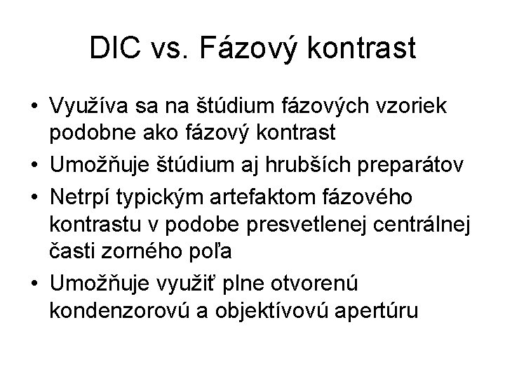 DIC vs. Fázový kontrast • Využíva sa na štúdium fázových vzoriek podobne ako fázový