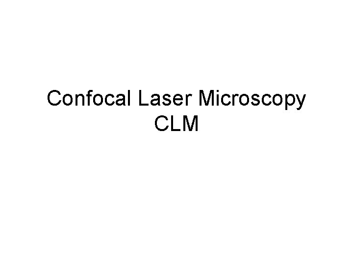 Confocal Laser Microscopy CLM 