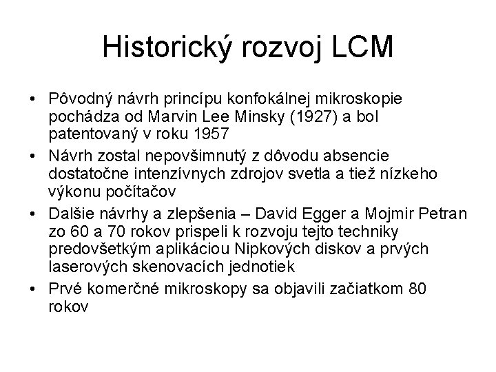 Historický rozvoj LCM • Pôvodný návrh princípu konfokálnej mikroskopie pochádza od Marvin Lee Minsky