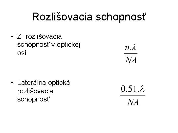 Rozlišovacia schopnosť • Z- rozlišovacia schopnosť v optickej osi • Laterálna optická rozlišovacia schopnosť