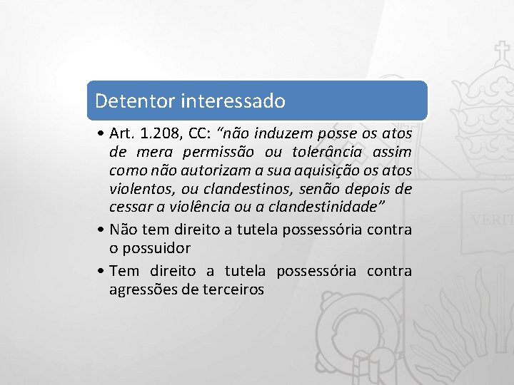 Detentor interessado • Art. 1. 208, CC: “não induzem posse os atos de mera