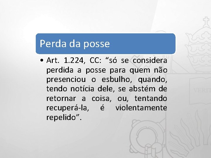 Perda da posse • Art. 1. 224, CC: “só se considera perdida a posse