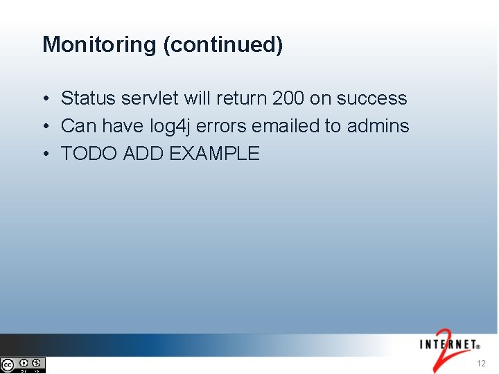 Monitoring (continued) • Status servlet will return 200 on success • Can have log Monitoring (continued) • Status servlet will return 200 on success • Can have log