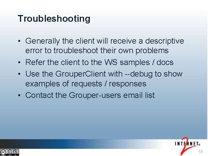 Troubleshooting • Generally the client will receive a descriptive error to troubleshoot their own Troubleshooting • Generally the client will receive a descriptive error to troubleshoot their own