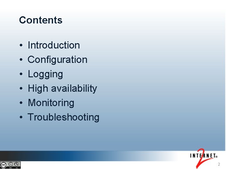 Contents • • • Introduction Configuration Logging High availability Monitoring Troubleshooting 2 Contents • • • Introduction Configuration Logging High availability Monitoring Troubleshooting 2