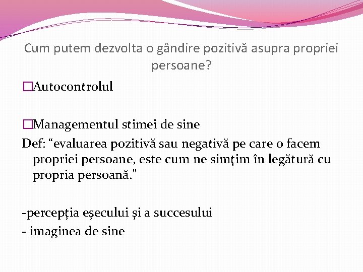 Cum putem dezvolta o gândire pozitivă asupra propriei persoane? �Autocontrolul �Managementul stimei de sine
