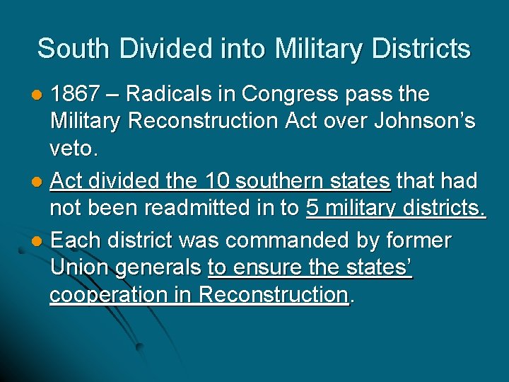 South Divided into Military Districts 1867 – Radicals in Congress pass the Military Reconstruction