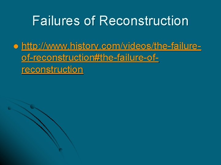 Failures of Reconstruction l http: //www. history. com/videos/the-failureof-reconstruction#the-failure-ofreconstruction 