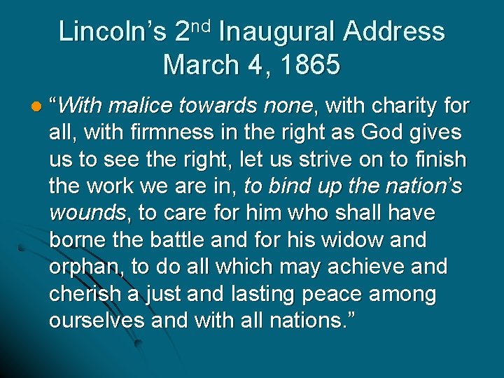 Lincoln’s 2 nd Inaugural Address March 4, 1865 l “With malice towards none, with