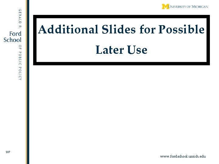 Additional Slides for Possible Later Use 107 www. fordschool. umich. edu 