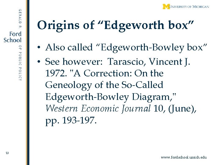 Origins of “Edgeworth box” • Also called “Edgeworth-Bowley box” • See however: Tarascio, Vincent