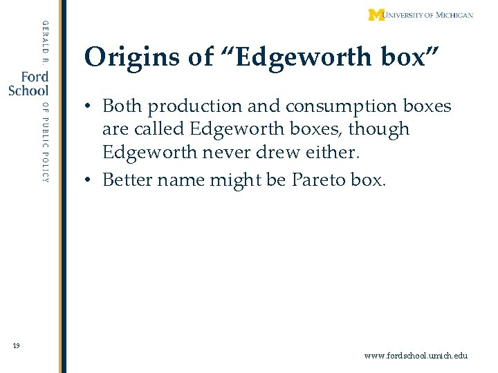 Origins of “Edgeworth box” • Both production and consumption boxes are called Edgeworth boxes,