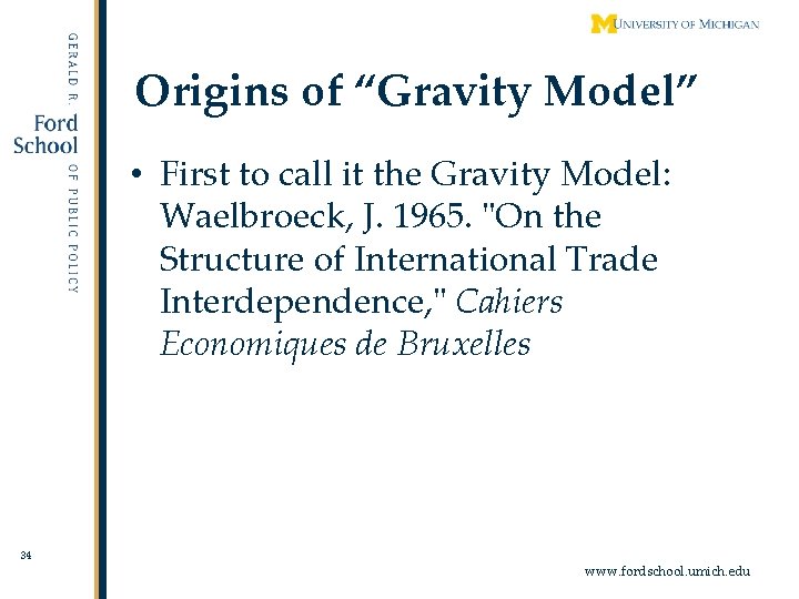 Origins of “Gravity Model” • First to call it the Gravity Model: Waelbroeck, J.