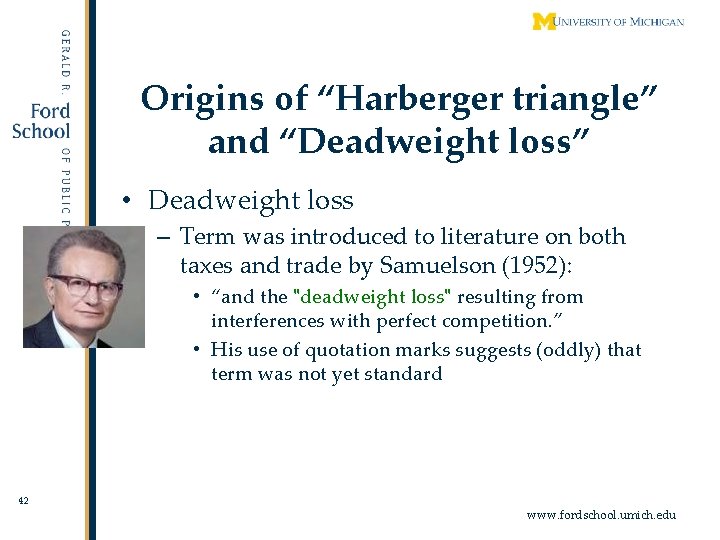 Origins of “Harberger triangle” and “Deadweight loss” • Deadweight loss – Term was introduced