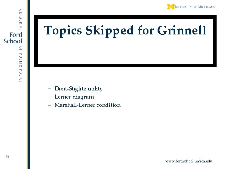 Topics Skipped for Grinnell – Dixit-Stiglitz utility – Lerner diagram – Marshall-Lerner condition 78