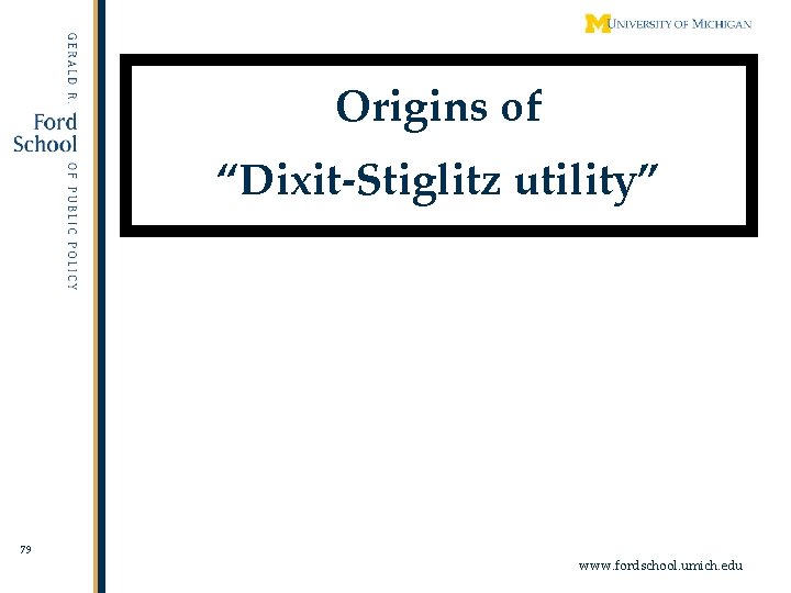 Origins of “Dixit-Stiglitz utility” 79 www. fordschool. umich. edu 