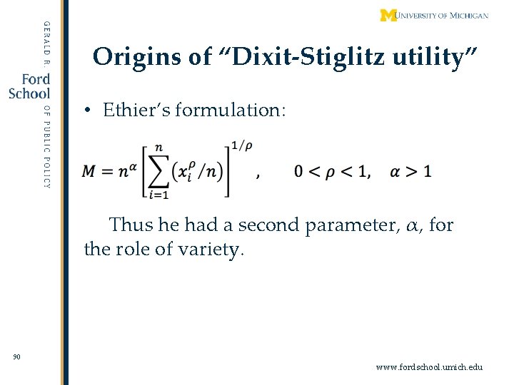 Origins of “Dixit-Stiglitz utility” • Ethier’s formulation: Thus he had a second parameter, α,