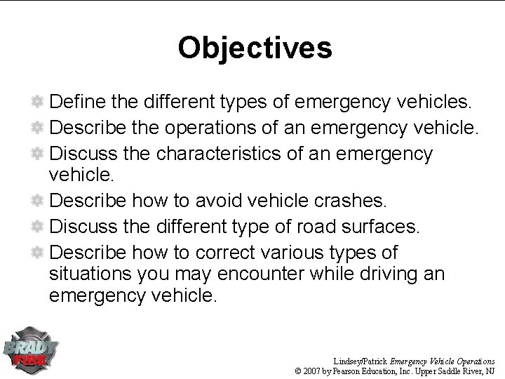 Objectives Define the different types of emergency vehicles. Describe the operations of an emergency Objectives Define the different types of emergency vehicles. Describe the operations of an emergency