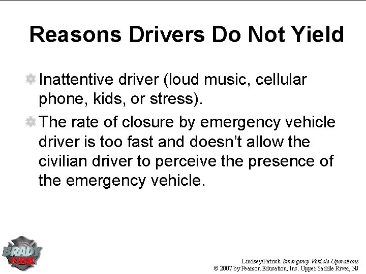 Reasons Drivers Do Not Yield Inattentive driver (loud music, cellular phone, kids, or stress). Reasons Drivers Do Not Yield Inattentive driver (loud music, cellular phone, kids, or stress).