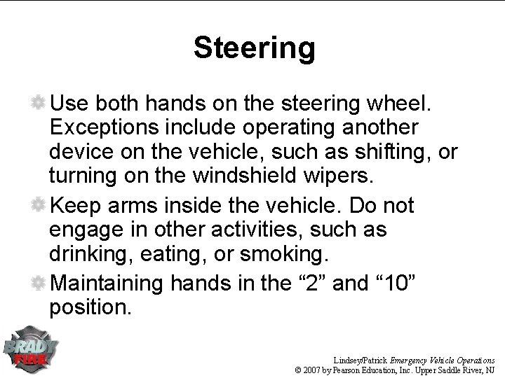 Steering Use both hands on the steering wheel. Exceptions include operating another device on Steering Use both hands on the steering wheel. Exceptions include operating another device on